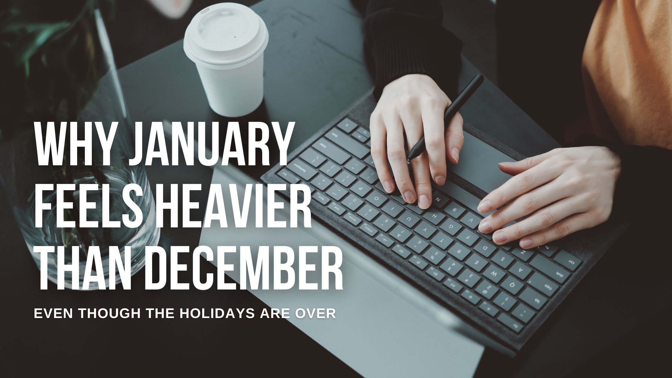 Read more about the article Why January Feels Heavier Than December (Even Though The Holidays Are Over)